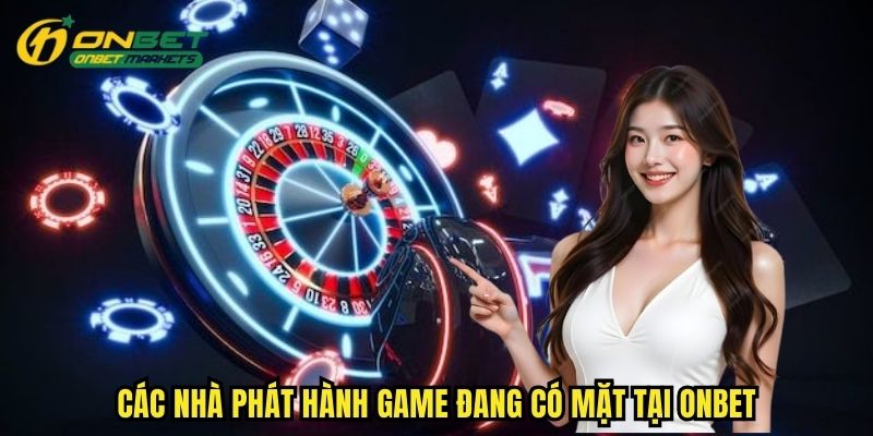 Nhiều đối tác nổi tiếng giúp tạo nên sự uy tín cho Casino Onbet