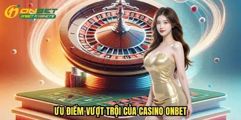 Loạt ưu điểm nổi bật tạo nên vị thế hàng đầu của nhà cái