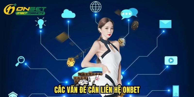 Các vấn đề thường gặp khiến người chơi phải liên lạc với nhà cái