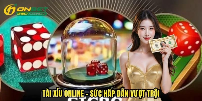 Tài Xỉu Online - Sức Hấp Dẫn Của Mô Hình Trực Tuyến