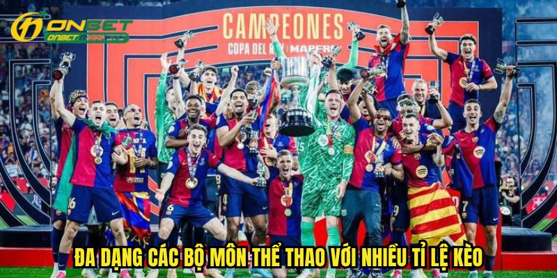 Đa dạng các bộ môn thể thao với tỉ lệ kèo hấp dẫn